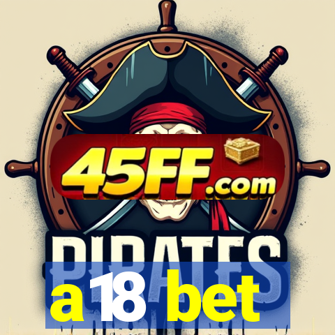 a18 bet